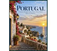 PORTUGAL A Journey through Lisbon, Porto, Sintra, Douro, Algarve & Madeira: Oversized 8.25 x 11 inches Coffee Table Book with 46 bespoke full-page, full-color Visual Plates