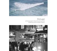 Portugal - A Photographic Road Trip along Wild Coastlines and Timeless History: Nature | Nostalgia | Narrative