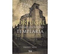 Portugal - A Primeira Nação Templária Como onze cavaleiros fundaram um novo país e encontraram um refúgio secreto para o Graal
