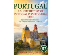 Portugal: A Short History of Portugal in Portuguese: B2 Portuguese Reader for Upper-Intermediate Learners (Learn Languages: Short Histories)