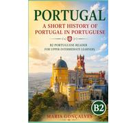Portugal: A Short History of Portugal in Portuguese: B2 Portuguese Reader for Upper-Intermediate Learners (Learn Languages: Short Histories)