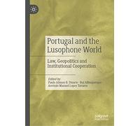 Portugal and the Lusophone World: Law, Geopolitics and Institutional Cooperation