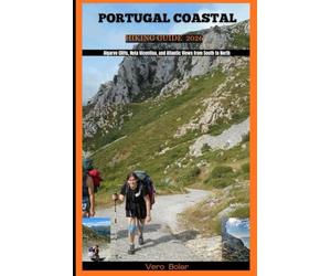 PORTUGAL COASTAL HIKING GUIDE 2026: Algarve Cliffs, Rota Vicentina, and Atlantic Views from South to North: 8 (DESTINATION TRAVEL GUIDE FOR DIFFERENT COUNTRY AROUND THE GLOBAL)