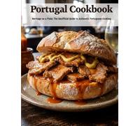 Portugal Cookbook: Heritage on a Plate: The Unofficial Guide to Authentic Portuguese Cooking