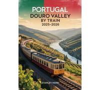 Portugal Douro Valley by Train 2025-2026: Scenic Rail Journeys & Wine Country Travel Guide - Linha do Douro, Presidential Train, and Porto to Pinhão Itineraries