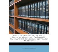 Portugal E OS Seus Detractores: Reflexoes a Proposito Do Livro Do Sr. Fernandez de Los Rios, Intitulado Mi Mision