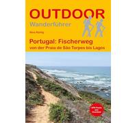 Portugal: Fischerweg von der Praia de São Torpes bis Lagos: Unterwegs auf dem Fernwanderweg: Wanderrouten, Wegbeschreibung, Reise-Infos und GPS-Tracks für die Wanderung