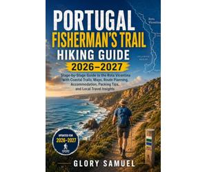 Portugal Fisherman’s Trail Hiking Guide 2026-2027: Stage-by-Stage Guide to the Rota Vicentina with Coastal Trails, Maps, Route Planning, ... Tips, and Local Travel: 20 (TRAVEL GUIDE)