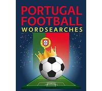 Portugal Football Wordsearches: Portuguese Soccer Legends, Players, Clubs, Grounds, Managers and More Word Search Puzzle Collection