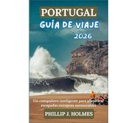 PORTUGAL GUÍA DE VIAJE 2026: Un compañero inteligente para planificar escapadas europeas memorables