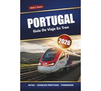 PORTUGAL GUÍA DE VIAJE EN TREN 2026: Explore rutas panorámicas, consejos para pases de tren, itinerarios y destinos principales en todo el país