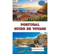 PORTUGAL GUIDE DE VOYAGE 2025: Découvrez le meilleur du Portugal : conseils essentiels, trésors cachés et destinations incontournables pour les visiteurs novices et réguliers