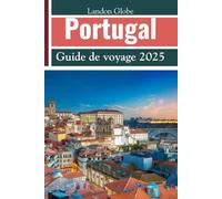 Portugal Guide de voyage 2025: Itinéraires détaillés | Voyagez comme un local | Conseils d'initiés | Explorez Porto, Lisbonne, l'Algarve, le Minho et bien plus encore