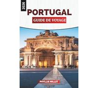 PORTUGAL GUIDE DE VOYAGE 2026: Découvrez le Portugal : un voyage à travers Lisbonne, la vallée du Douro, Porto, l'Algarve et les Açores avec des informations locales et des conseils de voyage