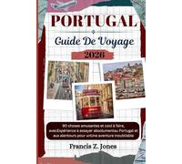 PORTUGAL GUIDE DE VOYAGE: 90 choses amusantes et cool à faire, avecExpérience à essayer absolumentau Portugal et aux alentours pour unUne aventure inoubliable (Jones l'aventurier (FR))