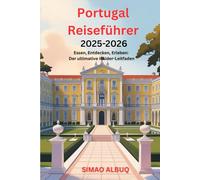 Portugal-Reiseführer 2025-2026: Essen, Entdecken, Erleben: Der ultimative Insider-Leitfaden