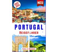 Portugal Reiseführer 2025-2026: Ihr ultimativer Reiseführer für Lissabon, Porto, Sintra, die Algarve, Madeira und die Azoren - Wein, Küche, Strände, ... mit Insidertipps (BEST GERMAN GUIDES)