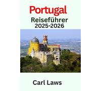 Portugal Reiseführer 2025-2026: Ultimatives und aktualisiertes Reisehandbuch
