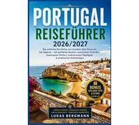 Portugal Reiseführer 2026/2027: Die schönste Rundreise von Lissabon über Porto bis zur Algarve - mit perfekten Routen, versteckten Stränden, ... Highlights & praktischen Geheimtipps