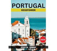 PORTUGAL REISEFÜHRER 2026 :Dos and Don'ts Der ultimative Leitfaden für Anfänger, Familien und Paare.