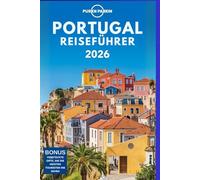 PORTUGAL REISEFÜHRER 2026: Ein Insider-Guide zu Lissabon, Porto, Algarve, Madeira und den Azoren - Mit Expertentipps, Geheimtipps, kulturellen ... Kian Parkin Planen Sie Ihren Traumurlaub in