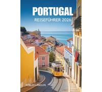 PORTUGAL REISEFÜHRER 2026: Einfacher Reiseplaner und Must-See-Tipps