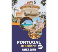 Portugal Reiseführer 2026: Entdecken Sie verborgene Schätze, Strände, lokale Köstlichkeiten und praktische Tipps für ein unvergessliches Südeuropa-Erlebnis