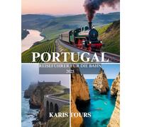 PORTUGAL REISEFÜHRER FÜR DIE BAHN 2025: Entdecken Sie malerische Routen, versteckte Juwelen und lokale Spezialitäten - sehenswerte Attraktionen für eine unvergessliche Bahnreise