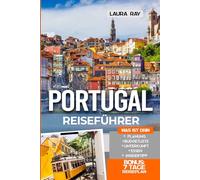 Portugal Reiseführer: TERT Entdecken Sie Lissabon, Porto, Algarve und mehr mit Insider Tipps, detaillierten Reiserouten, versteckten Schätzchen, Türkisblaue Badestellen, Karten, Hotels und Essen