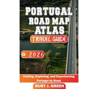 Portugal road map atlas travel guide 2026: Visiting, Exploring, and Experiencing Portugal by Road
