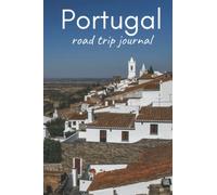 Portugal Road Trip Journal: Travel Journal with prompts, maps and diary lined pages to record all your best memories (4 weeks)