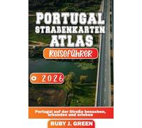 Portugal Straßenkarten-Atlas Reiseführer 2026: Portugal auf der Straße besuchen, erkunden und erleben