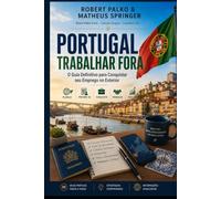 PORTUGAL TRABALHAR FORA: O Guia Definitivo para Conquistar seu Emprego no Exterior