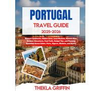Portugal Travel Guide 2025-2026: Discover Landmarks, Hidden Gems, Local Markets, Historic Sites, Outdoor Adventures, Food Trails, Budget Tips, and ... Lisbon, Porto, Algarve, Madeira, and Azores
