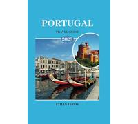 PORTUGAL TRAVEL GUIDE 2025: The Portugal Traveler's Handbook: Essential Tips, Tricks, and Insights for an Epic Adventure (The Traveler's Companion)