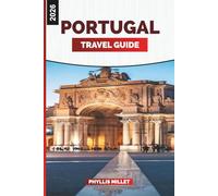 PORTUGAL TRAVEL GUIDE 2026: Discover Portugal: A Journey Through Lisbon, Douro Valley, Porto, Algarve, and the Azores with Local Insights and Travel Tips