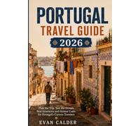 Portugal Travel Guide 2026: Plan the Trip. Test the Dream. Real Itineraries and Honest Costs for Portugal's Curious Travelers