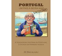 PORTUGAL - Um País à Beira Mar Encostado: A verdadeira história de Portugal contada em primeira pessoa