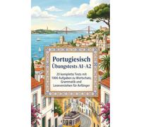Portugiesisch Übungstests A1-A2: 20 komplette Tests mit 1000 Aufgaben zu Wortschatz, Grammatik und Leseverstehen für Anfänger - Europäisches Portugiesisch mit Lösungen und Erklärungen