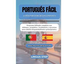 Portugués Fácil: 30 Días para Hablar con Confianza: Programa bilingüe completo con diálogos, gramática, vocabulario y ejercicios para adultos hispanohablantes principiantes.