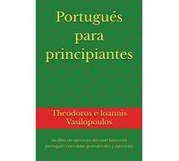Portugués para principiantes: Un libro de ejercicios del nivel básico en portugués con tablas gramaticales y ejercicios