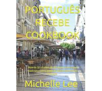 PORTUGUÊS RECEBE COOKBOOK: Mais de 50 receitas de dar água na boca que mostram a vasta gama de pratos que vêm de Portugal.