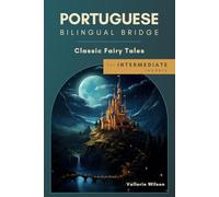 Portuguese Bilingual Bridge: Classic Fairy Tales for Intermediate Readers (Bilingual Bridge: Classic fairy tales for language learners)