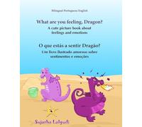 Portuguese book: What are you feeling, Dragon. O que estás a sentir Dragão: Children's English-Portuguese Picture book (Bilingual Edition), ... Portuguese Books for Children: para crianças)