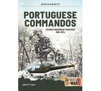 Portuguese Commandos : Feared Insurgent Hunters, 1961-1974