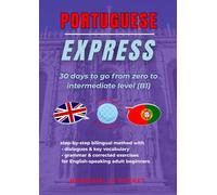 Portuguese Express: 30 Days To Go From Zero To Intermediate Level (B1)