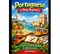 Portuguese for Busy Beginners: A Light Step-by-Step Course: A Practical Self-Study Book for Adult Learners (Let's Learn For languages)