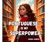 Portuguese is my Superpower / Português é o meu superpoder: English - Brazilian Portuguese Bilingual Book for kids