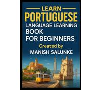 PORTUGUESE LANGUAGE LEARNING BOOK FOR BEGINNERS: Learn to Speak, Read and Understand Portuguese with Confidence: 8 (Complete Beginner’s Language Learning Series: Master Essential Phrases & Grammar)