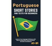 Portuguese - Short Stories And Texts for Beginners: Improve Your Language Proficiency with Easy to Understand Texts and Stories - Includes English Translations